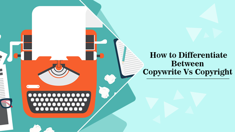 How to Differentiate Between Copywrite Vs Copyright