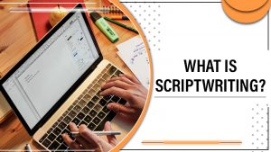 What is Script Writing? A Complete Guide To Write a Script