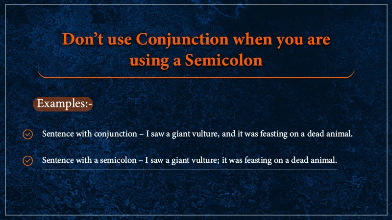 Don’t use conjunction when you are using a semicolon